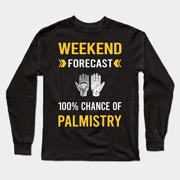 Weekend Forecast Palmistry Palmist Palm Reading Reader Fortune Telling Teller Long Sleeve T-Shirt by Good Day